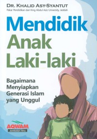 Image of Mendidik anak laki-laki : bagaimana menyiapkan generasi Islam yang unggul