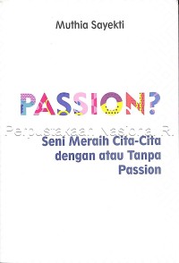 Image of Passion? : seni meraih cita-cita dengan atau tanpa passion