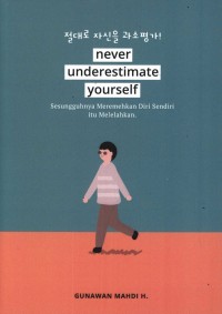Image of Never underestimate yourself : sesungguhnya meremehkan diri sendiri itu melelahkan