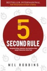 Image of The 5 second rule : mengubah hidup, pekerjaan, dan keyakinan anda dengan keberanian sehari-hari