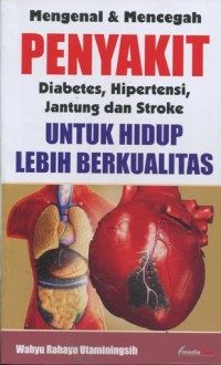 Image of Mengenal dan mencegah penyakit diabetes, hipertensi, jantung dan stroke untuk hidup lebih berkualitas