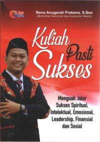 Image of Kuliah pasti sukses : (menguak jalur sukses spiritual, intelektual, emosional, leadership, finansial, dan sosial)