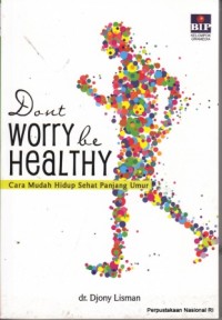 Image of Don't Worry be Healty : Cara Mudah Hidup Sehat Panjang Umur